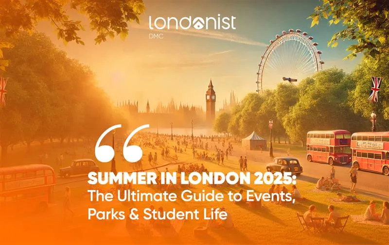 Summer in London 2025: The Ultimate Guide to Events, Parks & Student Life