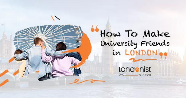 How To Make University Friends In London